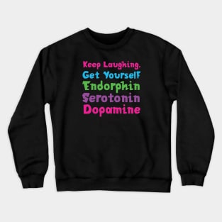 Keep Laughing. Get Yourself Endorphin Serotonin | Quotes | Black | Pink Blue Green Purple Crewneck Sweatshirt
